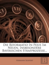 Die Reformatio In Pejus Im Neuen, Insbesondere Bayerischen Strafprozesse...