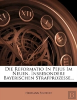 Bertrand.pt - Die Reformatio In Pejus Im Neuen, Insbesondere Bayerischen Strafprozesse...