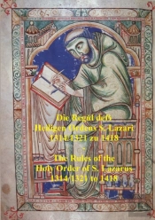 Die Regul Dess  Heiligen Ordens S. Lazari  1314/1321 Zu 1418  -  The Rules Of The  Holy Order Of S. Lazarus  1314/1321 To 1418
