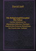 Die Religionsphilosophie Des Sohar Und Ihr Verhaltniss Zur Allgemeinen Judischen Theologie