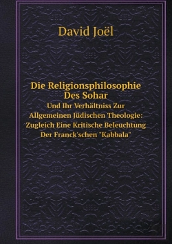 Bertrand.pt - Die Religionsphilosophie Des Sohar Und Ihr Verhaltniss Zur Allgemeinen Judischen Theologie