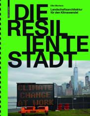 Die Resiliente Stadt Â€“ Landschaftsarchitektur Fur Den Klimawandel