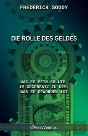 Die Rolle Des Geldes : Was Es Sein Sollte, Im Gegensatz Zu Dem, Was Es Geworden Ist