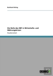 Die Rolle Des Iwf In Wirtschafts- Und Wahrungskrisen