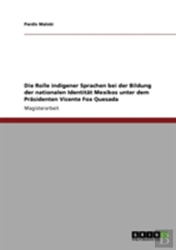 Bertrand.pt - Die Rolle Indigener Sprachen Bei Der Bildung Der Nationalen Identitat Mexikos Unter Dem Prasidenten Vicente Fox Quesada