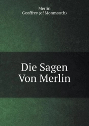 Die Sagen Von Merlin. Mit Alt-Walschen, Bretagnischen &C. Gedichten Und Prophezeihungen Merlins, Der Prophetia Merlini Des Gottfried Von Monmouth, . Von San-Marte, A. Schulz (German Edition)