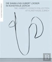 Die Sammlung Hubert Looser Im Kunsthaus Zurich /Anglais/Allemand