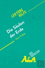 Die Säulen Der Erde Von Ken Follet (Lektürehilfe) : Detaillierte Zusammenfassung, Personenanalyse Und Interpretation