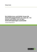 Die Schalerinnen Und Schaler Lernen Die Auferstehungsgeschichte Aus Lukas 24, 1-12 Kennen Und Setzen Sich Mit Dem Auferstehungsereignis Auseinander