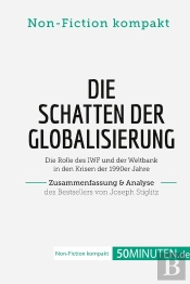 Die Schatten Der Globalisierung. Zusammenfassung & Analyse Des Bestsellers Von Joseph Stiglitz : Die Rolle Des Iwf Und Der Weltbank In Den Krisen Der 1990er Jahre