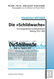 Die  Schildwache  - Eine Integralistisch-Rechtskatholische Zeitung 1912-1945