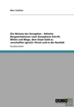 Bertrand.pt - Die Sklaven Bei Xenophon - Attische Bergwerksklaven Nach Xenophons Schriftã¢Â‚¬Å¡ Mittel Und Wege, Dem Staat Geld Zu Verschaffen (Griech. Poroi) Und In Der Realitat