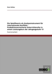 Die Spieltheorie Als Analyseinstrument Far Internationale Konflikte - Produktionsorientierte Unterrichtsreihe In Einem Leistungskurs Der Jahrgangsstufe 13