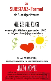 Die Substanz Formel Wie Sie Die Kunst Eines Gl Cklichen Gesunden Und Erfolgreich - Ein 8 Stufiger Pr