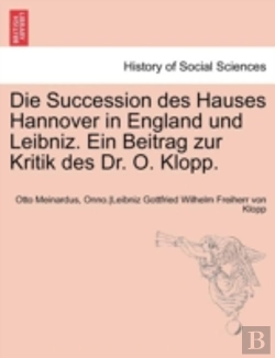 Bertrand.pt - Die Succession Des Hauses Hannover In England Und Leibniz. Ein Beitrag Zur Kritik Des Dr. O. Klopp.