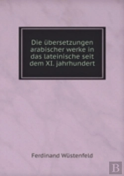 Bertrand.pt - Die Ubersetzungen Arabischer Werke In Das Lateinische Seit Dem Xi. Jahrhundert