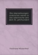 Die Ubersetzungen Arabischer Werke In Das Lateinische Seit Dem Xi. Jahrhundert