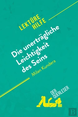 Bertrand.pt - Die Unerträgliche Leichtigkeit Des Seins Von Milan Kundera (Lektürehilfe) : Detaillierte Zusammenfassung, Personenanalyse Und Interpretation