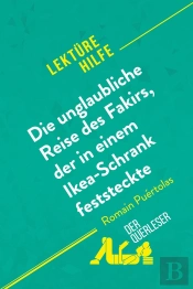 Die Unglaubliche Reise Des Fakirs, Der In Einem Ikea-Schrank Feststeckte Von Romain Puã©Rtolas (Lektã1/4rehilfe) : Detaillierte Zusammenfassung, Personenanalyse Und Interpretation