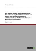Die Wahler Werden Immer Wahlerischer - Die Entwicklung Des Wahlerverhaltens Bei Reichs- Und Bundestagswahlen In Abhangigkeit Von Medienverhalten Und Politischer Schulbildung