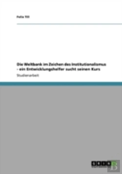 Bertrand.pt - Die Weltbank Im Zeichen Des Institutionalismus - Ein Entwicklungshelfer Sucht Seinen Kurs