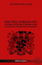 Die Weltordnung -  Unsere Geheimen Herrscher : Eine Studie Über Die Hegemonie Des Parasitismus