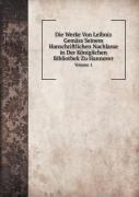 Die Werke Von Leibniz Gemass Seinem Hanschriftlichen Nachlasse In Der Koniglichen Bibliothek Zu Hannover Volume 1