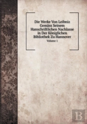 Die Werke Von Leibniz Gemass Seinem Hanschriftlichen Nachlasse In Der Koniglichen Bibliothek Zu Hannover Volume 1
