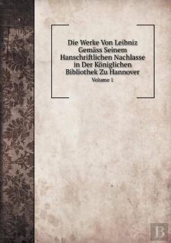 Bertrand.pt - Die Werke Von Leibniz Gemass Seinem Hanschriftlichen Nachlasse In Der Koniglichen Bibliothek Zu Hannover Volume 1