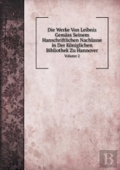 Die Werke Von Leibniz Gemass Seinem Hanschriftlichen Nachlasse In Der Koniglichen Bibliothek Zu Hannover Volume 2