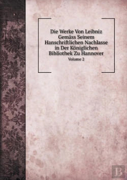 Bertrand.pt - Die Werke Von Leibniz Gemass Seinem Hanschriftlichen Nachlasse In Der Koniglichen Bibliothek Zu Hannover Volume 2
