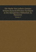Die Werke Von Leibniz Gemass Seinem Hanschriftlichen Nachlasse In Der Koniglichen Bibliothek Zu Hannover Volume 4