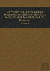 Die Werke Von Leibniz Gemass Seinem Hanschriftlichen Nachlasse In Der Koniglichen Bibliothek Zu Hannover Volume 4