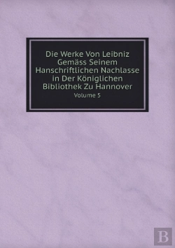 Bertrand.pt - Die Werke Von Leibniz Gemass Seinem Hanschriftlichen Nachlasse In Der Koniglichen Bibliothek Zu Hannover Volume 5