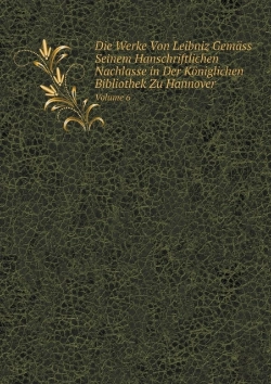 Bertrand.pt - Die Werke Von Leibniz Gemass Seinem Hanschriftlichen Nachlasse In Der Koniglichen Bibliothek Zu Hannover Volume 6