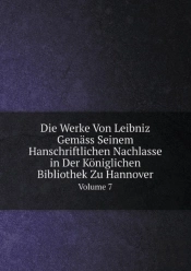 Die Werke Von Leibniz Gemass Seinem Hanschriftlichen Nachlasse In Der Koniglichen Bibliothek Zu Hannover Volume 7