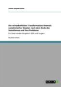 Die Wirtschaftliche Transformation Ehemals Sozialistischer Staaten Nach Dem Ende Des Sozialismus Und Ihre Probleme