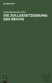 Die Zollgesetzgebung Des Reichs