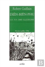 Dien-Bien-Phu - La Fin Des Illusions