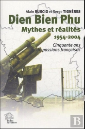 Dien Bien Phu, Mythes Et Réalités 1954-2004.