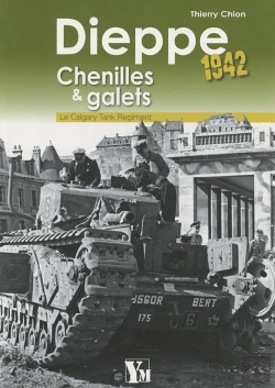 Bertrand.pt - Dieppe 1942 : Chenilles Et Galets ; Le Calgary Tank Regiment