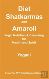 Diet, Shatkarmas And Amaroli - Yogic Nutrition & Cleansing For Health And Spirit