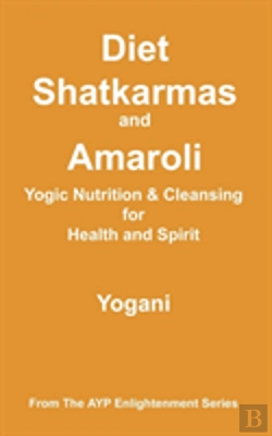 Bertrand.pt - Diet, Shatkarmas And Amaroli - Yogic Nutrition & Cleansing For Health And Spirit
