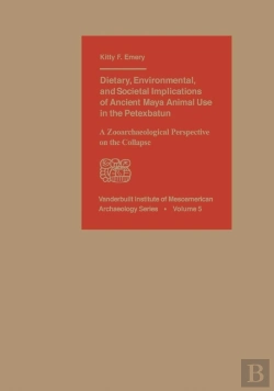 Bertrand.pt - Dietary, Environmental, And Societal Implications Of Ancient Maya Animal Use In The Petexbatun