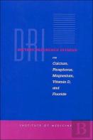 Dietary Reference Intakes For Calcium, Phosphorus, Magnesium, Vitamin D, And Fluoride