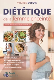 Diététique De La Femme Enceinte : Fertilité, Grossesse, Post-Partum