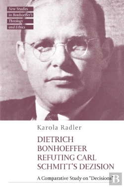 Bertrand.pt - Dietrich Bonhoeffer Refuting Carl Schmitt'S Dezision