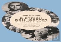 Dietrich Bonhoeffer - The Last Eight Days