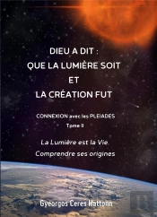 Dieu A Dit: Que La Lumiere Soit Et La Creation Fut - Connexion Avec Les Pleiades