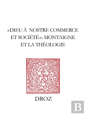 'Dieu A Nostre Commerce Et Société' ; Montaigne Et La Théologie